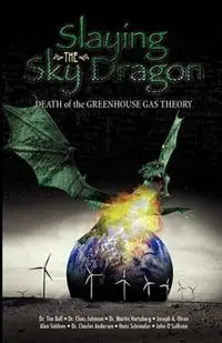 Slaying the Sky Dragon - Death of the Greenhouse Gas Theory - John O‘Sullivan - Hans Schreuder - Libro in lingua inglese - Stairway Press - Op = Op