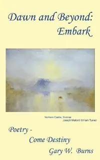 Dawn and Beyond Embark - Poetry Come Destiny - Gary W Burns - Libro in lingua inglese - Turning Corner Books - Finale Uitverkoop