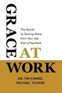 Hoge Kwaliteit Grace at Work The Secret to Getting More from Your Job Than a Paycheck - Kimmel - Michael Tooker - Libro in lingua inglese - Family Matters -