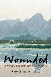 Wounded - A Novel Beyond Love and War - Richard Gaines Graham - Libro in lingua inglese - Maharg Press - Populair