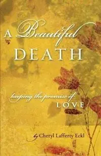 Favoriet A Beautiful Death Keeping the Promise of Love - Cheryl Lafferty Eckl - Libro in lingua inglese - Flying Crane Press -