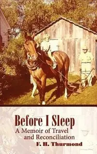 Before I Sleep A Memoir of Travel and Reconciliation - Frank H Thurmond - Libro in lingua inglese - Et Alia Press - Koop Online