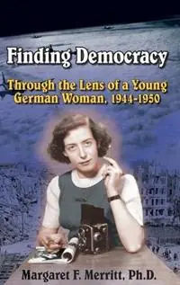 Hete Deal Finding Democracy Through the Lens of a Young German Woman, 1944-1950 - Margaret F Merritt - Libro in lingua inglese - Rds Publications -