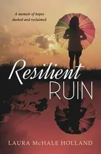 Fabrieksprijs Resilient Ruin A memoir of hopes dashed and reclaimed - Laura McHale Holland - Libro in lingua inglese - Wordforest -