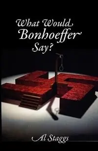 Veilige Betaling What Would Bonhoeffer Say? - Al Staggs - Libro in lingua inglese - Parson‘s Porch Books -