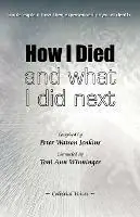 How I Died (and What I Did Next) - Libro in lingua inglese - Celestial Voices, Inc - Nieuw