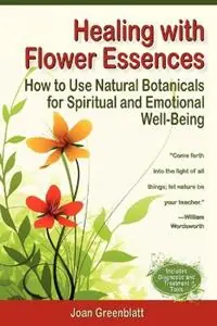Healing with Flower Essences How to Use Natural Botanicals for Spiritual and Emotional Well-Being - Joan Greenblatt - Libro in lingua inglese - Aperion Books - Fabrieksprijs