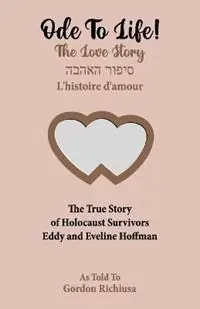 Ode To Life! The Love Story of Holocaust Survivors Eddy and Eveline Hoffman - Eddy Hoffman - Eveline Hoffman - Libro in lingua inglese - Five Birds Publishing - Nu Kopen