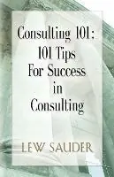 Consulting 101 101 Tips for Success in Consulting - Lew Sauder - Libro in lingua inglese - Booklocker.com - Uitverkoop