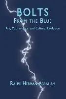 Bolts from the Blue Art, Mathematics, and Cultural Evolution - Ralph H Abraham - Libro in lingua inglese - Epigraph Publishing - Betrouwbaar