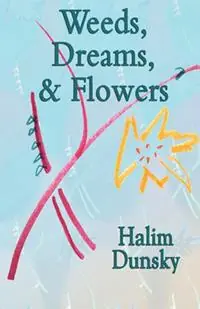 Weeds, Dreams, & Flowers - Halim Dunsky - Libro in lingua inglese - Epigraph Publishing - Korting