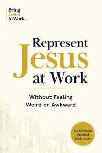 Beperkt Aanbod Represent Jesus at Work Without Feeling Weird or Awkward - Christ Centered Business Inc - Libro in lingua inglese - Christ Centered Business, Inc. -