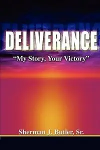 Must-Have Deliverance, My Story, Your Victory - Sr Sherman J Butler - Libro in lingua inglese - Life to Legacy, LLC -