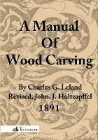 A Manual Of Wood Carving - Charles Godfrey Leland - Libro in lingua inglese - Toolemera Press - Alleen Vandaag