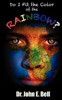 Seizoensaanbieding Do I Fit the Color of the Rainbow - John E Bell - Libro in lingua inglese - Nelson & Nelson Press, LLC -