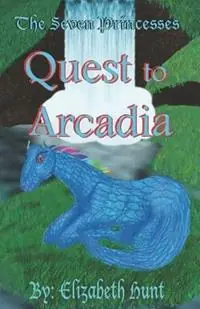 Direct Verzonden The Seven Princesses Quest to Arcadia - Elizabeth Hunt - Libro in lingua inglese - Believers Dream Publishing DBA -