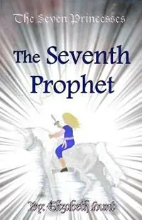 The Seven Princesses The Seventh Prophet - Elizabeth Hunt - Libro in lingua inglese - Believers Dream Publishing DBA - Direct Beschikbaar