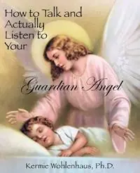 Flitsaanbieding How to Talk and Actually Listen to Your Guardian Angel - Kermie Wohlenhaus - Libro in lingua inglese - Kermie Wohlenhaus, PH.D. -