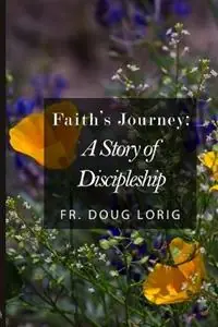 Hoge Kwaliteit Faith‘s Journey - Doug Lorig - Libro in lingua inglese - Theosispress -