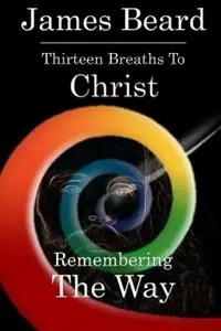 Beperkt Aanbod Thirteen Breaths to Christ Remembering The Way - James Beard - Libro in lingua inglese - Sacred Systems -