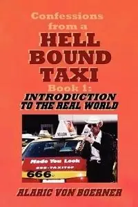 Voordeelprijs Confessions from a Hell Bound Taxi, BOOK 1 Introduction to the Real World - Alaric Von Boerner - Libro in lingua inglese - Ragnaroc Productions -