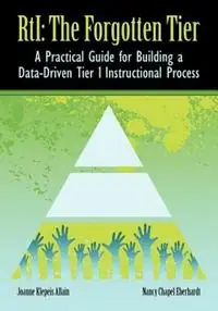Bestseller RTI The Forgotten Tier A Practical Guide for Building a Data-Driven Tier 1 Instructional Process - Joanne Klepeis Allain - Nancy Chapel Eberhardt - Libro in lingua inglese - Rowe Publishing and Design -