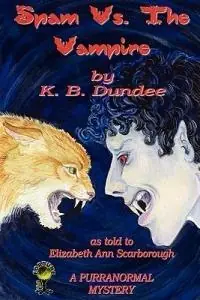 Spam Vs. the Vampire - K.B. Dundee - Elizabeth Ann Scarborough - Libro in lingua inglese - Gypsy Shadow Publishing Company - Premium