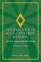 Koopje THE PRACTICE OF SOUL-CENTERED HEALING Vol. II Navigating the Inner World - Thomas Zinser - Libro in lingua inglese - Union Street Press -