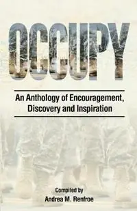 Occupy An Anthology of Encouragement, Discovery and Inspiration - Andrea M Renfroe - Libro in lingua inglese - Andrea M. Renfroe - Shop Nu
