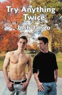 Try Anything Twice A Gay Man‘s Erotic Friendship with a Free-Spirited Straight Man - Josh Jango - Libro in lingua inglese - CyberActive Media - Try Anything Bestel Nu