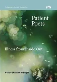 Beperkte Voorraad Patient Poets Illness from Inside Out - Marilyn Chandler McEntyre - Libro in lingua inglese - University of California Medical Humanities Press -