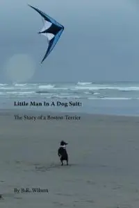Little Man in a Dog Suit The Story of a Boston Terrier - B R Wilson - Barry Robert Wilson - Libro in lingua inglese - Spiritbooks - Korting