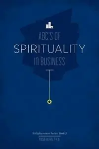 Direct Beschikbaar The ABC‘s of Spirituality in Business - Rosie Kuhn - Libro in lingua inglese - Paradigm Shifts Coaching Group - Enlightenment