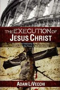Lage Prijs The Execution of Jesus Christ - Adam J Livecchi - Libro in lingua inglese - We See Jesus Ministries -