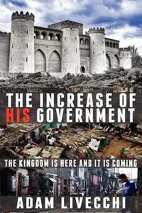 The Increase of His Government - Adam J Livecchi - Libro in lingua inglese - We See Jesus Ministries - Weekendaanbieding