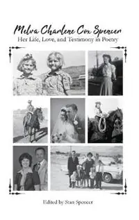 Melva Charlene Cox Spencer Her Life, Love, and Testimony in Poetry - Melva Spencer - Libro in lingua inglese - Fine Life Books - Fabrieksprijs