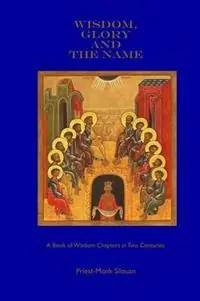 Wisdom, Glory and the Name - Priest-Monk Silouan - Libro in lingua inglese - Theotokos Press - Populair