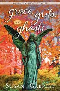 Grace, Grits and Ghosts Southern Short Stories - Susan Gabriel - Libro in lingua inglese - Wild Lily Arts - Finale Uitverkoop