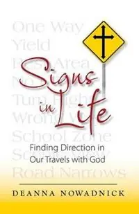 Signs in Life Finding Direction in Our Travels with God - Deanna Jean Nowadnick - Libro in lingua inglese - Rhododendron Books - Bestseller