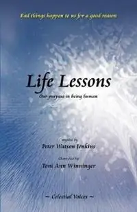 Life Lessons Our Purpose in Being Human - Peter Watson Jenkins - Toni Ann Winninger - Libro in lingua inglese - Celestial Voices, Inc - Veilige Betaling