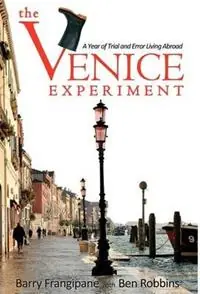 Lage Kosten The Venice Experiment A Year of Trial and Error Living Abroad - Barry Frangipane - Ben Robbins - Libro in lingua inglese - Savory Adventures Publishing -