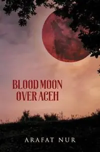 Blood Moon Over Aceh - Arafat Nur - Libro in lingua inglese - Dalang Publishing - Lage Prijs