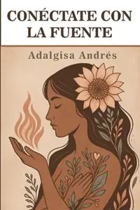 Conéctate con la fuente - Adalgisa Andrés - Libro in lingua inglese - Special Novels Inc. - Seizoensaanbieding