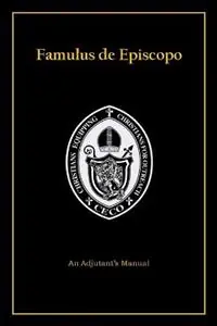 Exclusieve Aanbieding Famulus de Episcopo An Adjutant‘s Manual - CECO Fellowship School of Adjutancy - Jr. Arnulfo Peat - Libro in lingua inglese - Ceco Publishing -