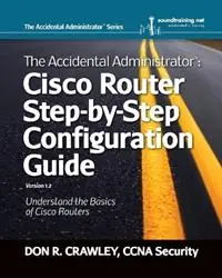Speciale Aanbieding The Accidental Administrator Cisco Router Step-by-Step Configuration Guide - Don R. Crawley - Libro in lingua inglese - soundtraining.net -