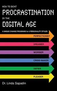Koop Online How to Beat Procrastination in the Digital Age 6 Unique Change Programs for 6 Personality Styles - Linda Sapadin - Libro in lingua inglese - Psychwisdom Publishing -
