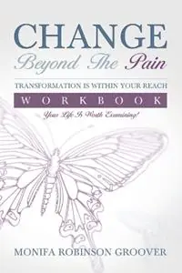 Tijdelijk Beschikbaar Change Beyond The Pain Workbook Your Life Is Worth Examining! - Monifa Robinson Groover - Libro in lingua inglese - Monifa Groover -