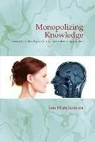 Monopolizing Knowledge - Ian Hutchinson - Libro in lingua inglese - Fias Publishing - Korting