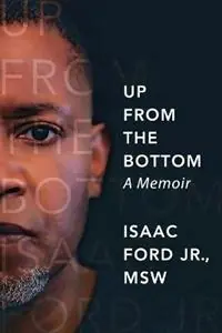 Up from the Bottom A Memoir - Isaac Ford - Libro in lingua inglese - Isaac Ford Jr.& Associates, LLC - Hoge Kwaliteit