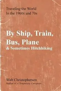 By Ship, Train, Bus, Plane & Sometimes Hitchhiking - Walter Christophersen - Libro in lingua inglese - Buckeroo Books - Weekendaanbieding